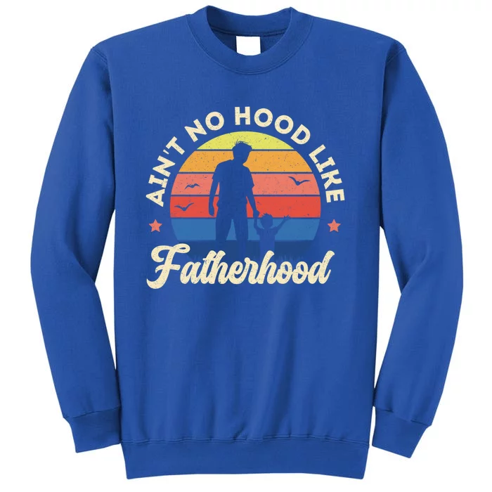 Ain't No Hood Like Fatherhood Retro Vintage Design Gift Tall Sweatshirt