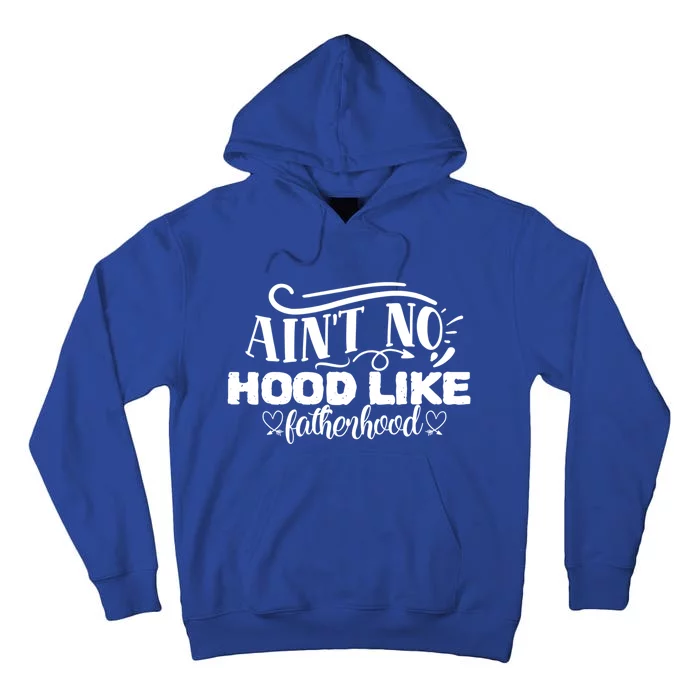 Ain't No Hood Like Fatherhood Gift Tall Hoodie