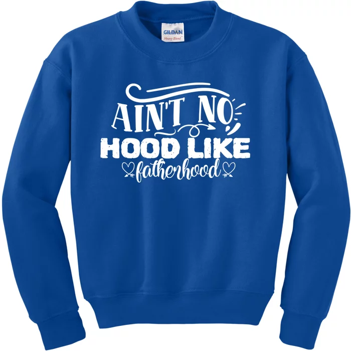 Ain't No Hood Like Fatherhood Gift Kids Sweatshirt