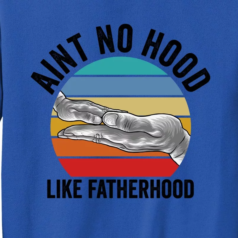 Ain't No Hood Like Fatherhood Dad Cute Gift Tall Sweatshirt