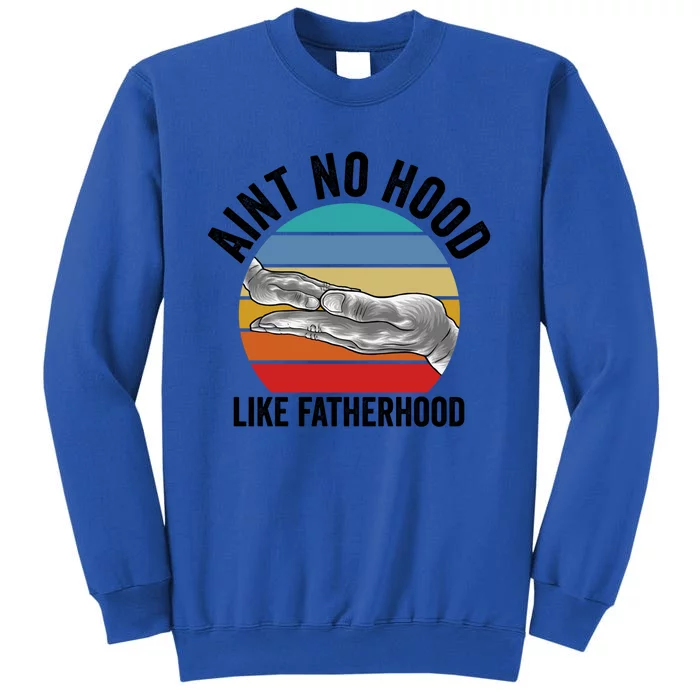 Ain't No Hood Like Fatherhood Dad Cute Gift Tall Sweatshirt