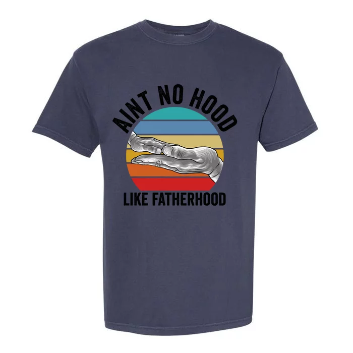 Ain't No Hood Like Fatherhood Dad Cute Gift Garment-Dyed Heavyweight T-Shirt