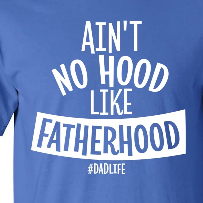 Ain't No Hood Like Fatherhood Father Dad Quote Design Great Gift Tall T-Shirt