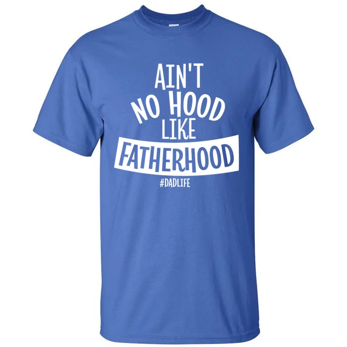 Ain't No Hood Like Fatherhood Father Dad Quote Design Great Gift Tall T-Shirt