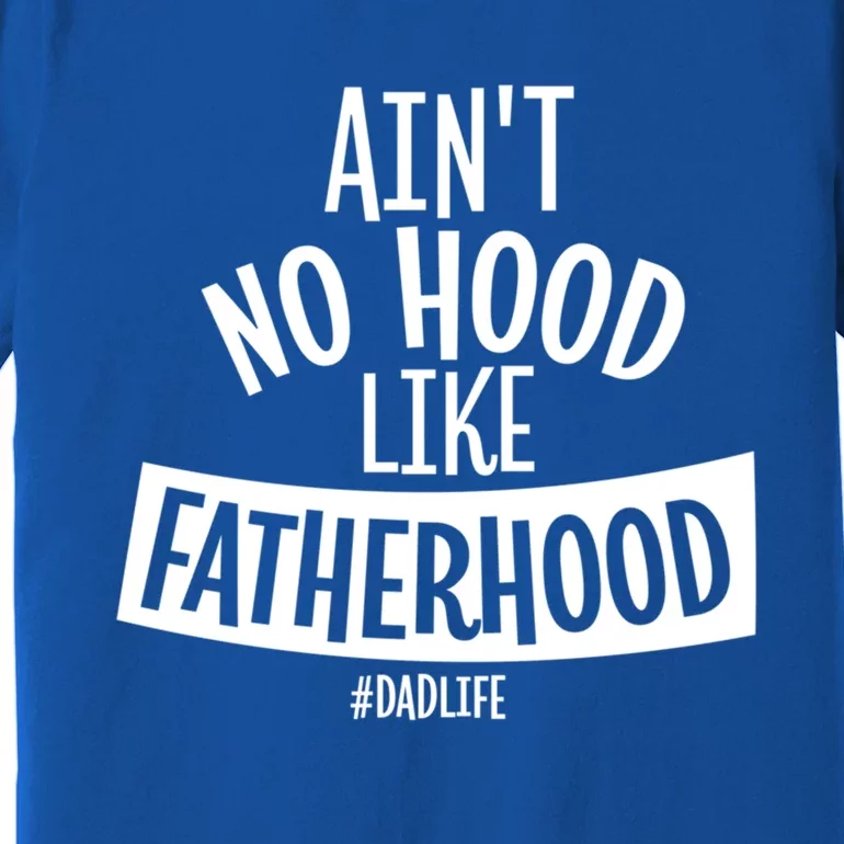 Ain't No Hood Like Fatherhood Father Dad Quote Design Great Gift Premium T-Shirt