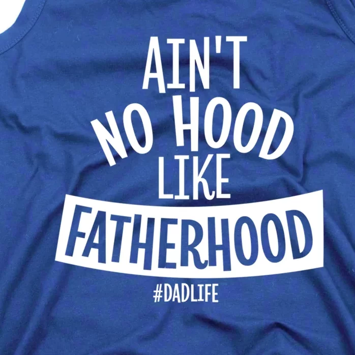 Ain't No Hood Like Fatherhood Father Dad Quote Design Great Gift Tank Top