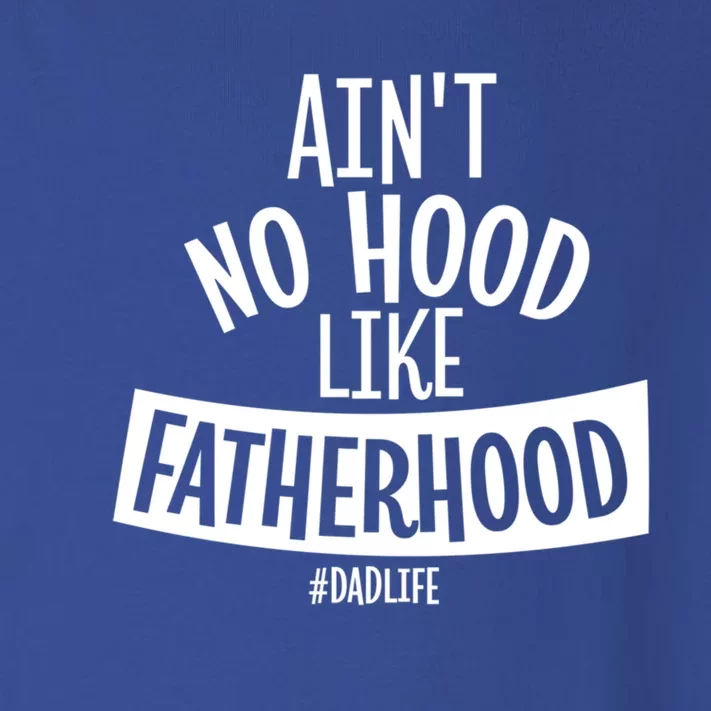 Ain't No Hood Like Fatherhood Father Dad Quote Design Great Gift Toddler Long Sleeve Shirt