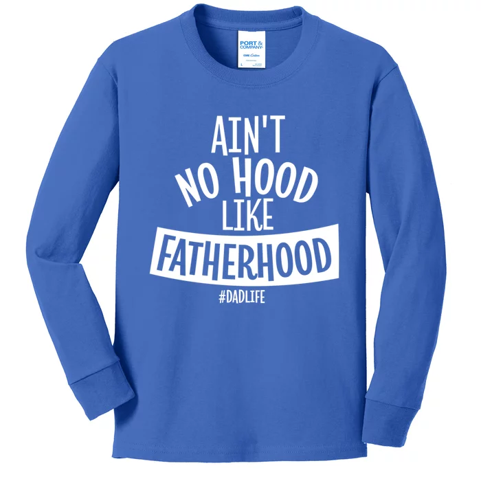 Ain't No Hood Like Fatherhood Father Dad Quote Design Great Gift Kids Long Sleeve Shirt