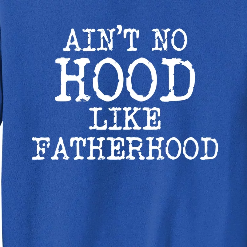 Ain't No Hood Like Fatherhood Fathers Day Gift New Dad Gift Sweatshirt