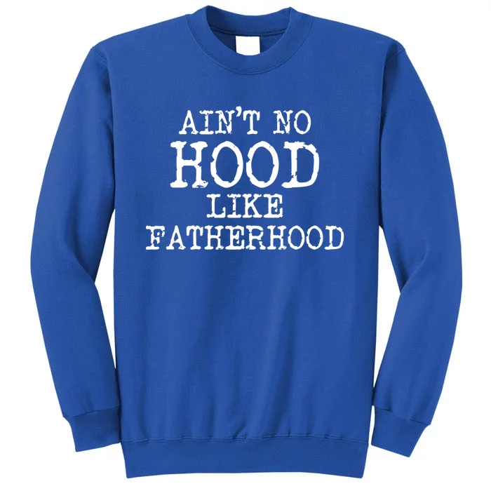 Ain't No Hood Like Fatherhood Fathers Day Gift New Dad Gift Sweatshirt