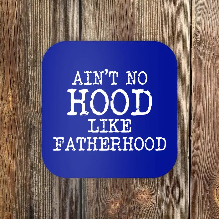 Ain't No Hood Like Fatherhood Fathers Day Gift New Dad Gift Coaster