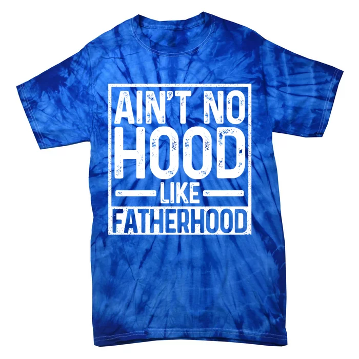 Ain't No Hood Like Fatherhood Funny Father Dad Gift Tie-Dye T-Shirt