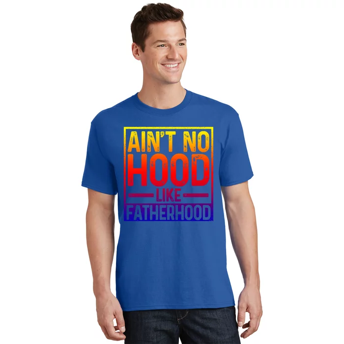 Ain't No Hood Like Fatherhood Funny Father Dad Gift T-Shirt