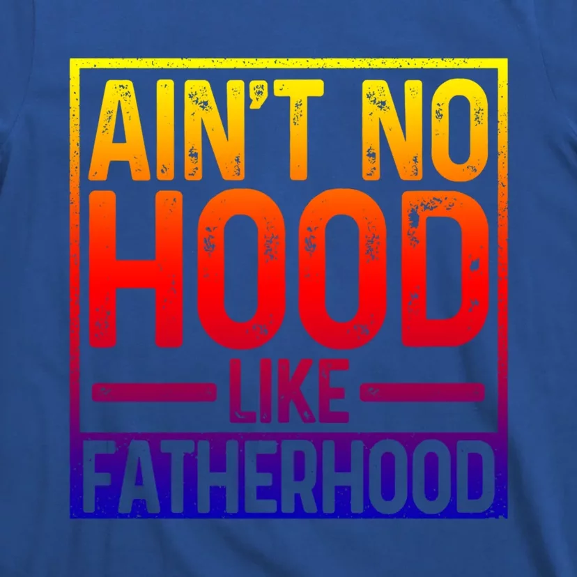 Ain't No Hood Like Fatherhood Funny Father Dad Gift T-Shirt