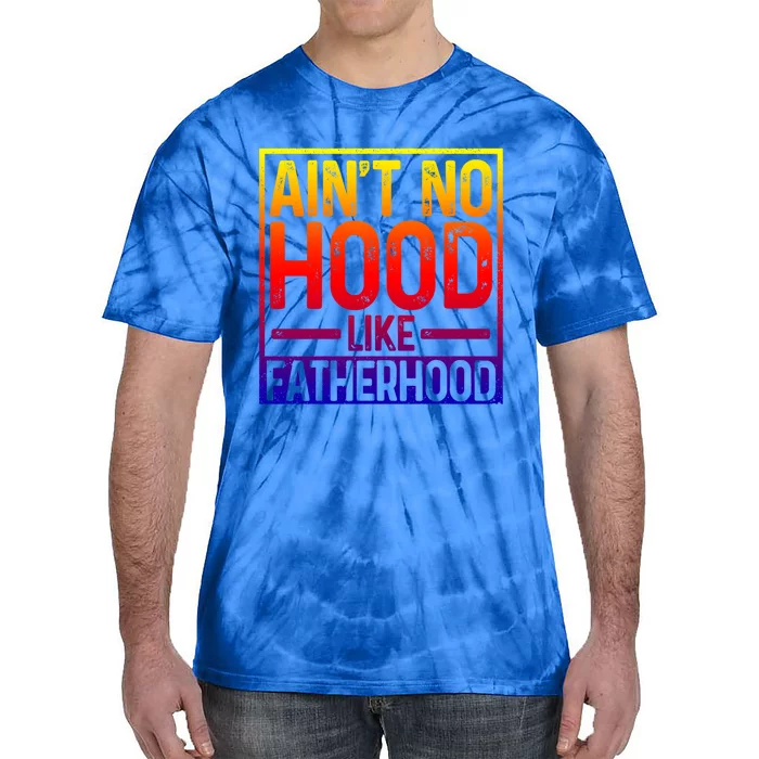 Ain't No Hood Like Fatherhood Funny Father Dad Gift Tie-Dye T-Shirt