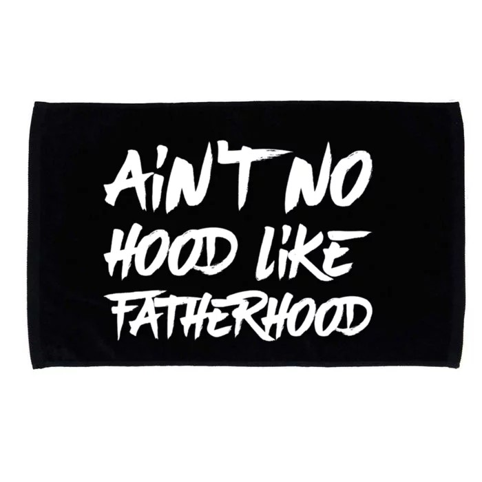 Ain't No Hood Like Fatherhood Gift Microfiber Hand Towel