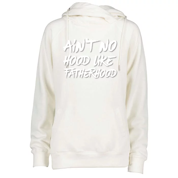 Ain't No Hood Like Fatherhood Gift Womens Funnel Neck Pullover Hood