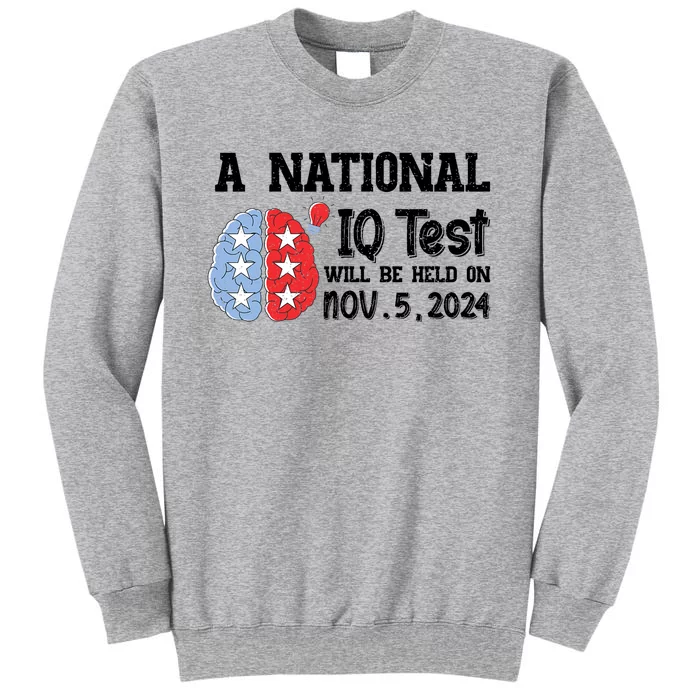 A National Iq Test Will Be Held On Nov 5 2024 Funny Election Tall Sweatshirt