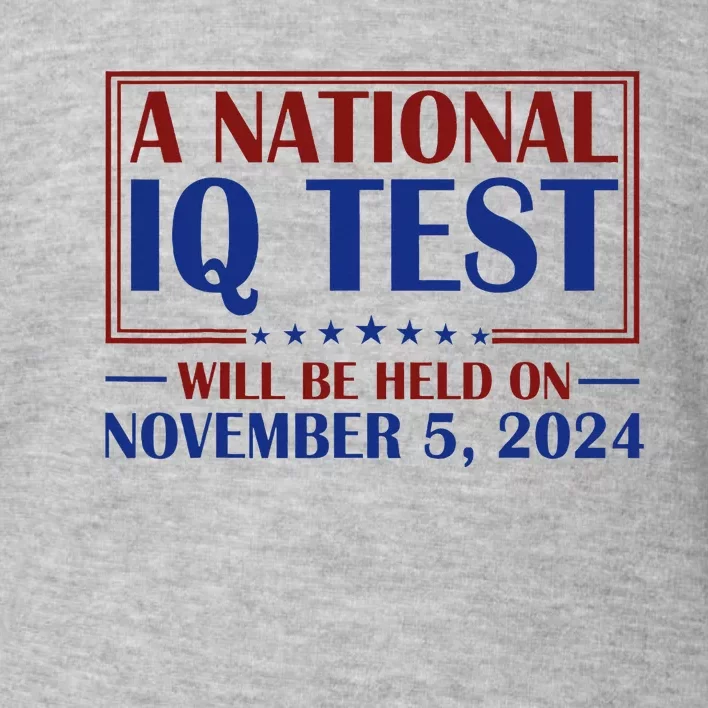 A National Iq Test Will Be Held On Nov 5 2024 Toddler Sweatshirt