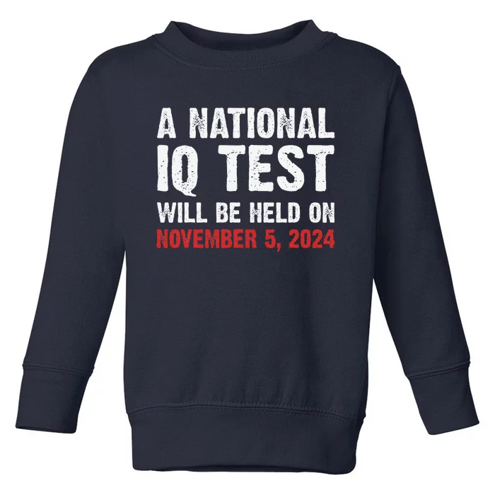 A National Iq Test Will Be Held On Nov 52024 Toddler Sweatshirt