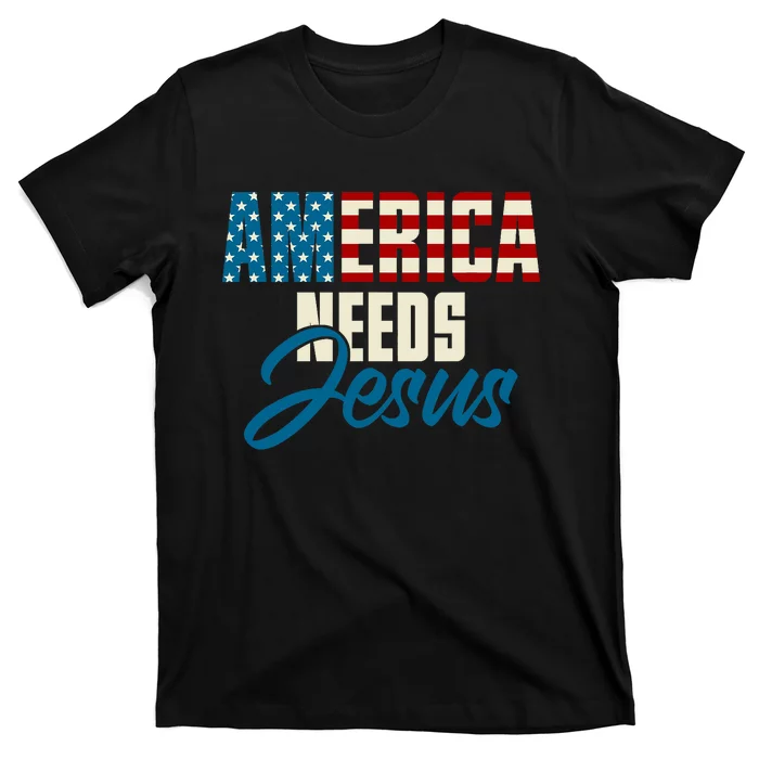 America Needs Jesus 4th Of July Faith T-Shirt