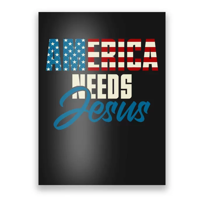 America Needs Jesus 4th Of July Faith Poster