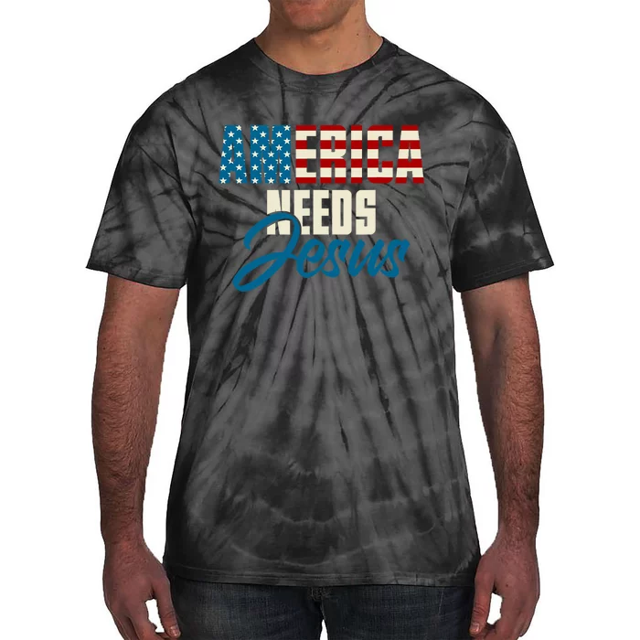 America Needs Jesus 4th Of July Faith Tie-Dye T-Shirt