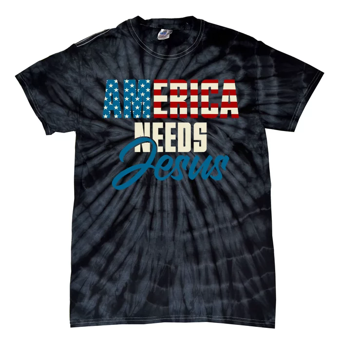 America Needs Jesus 4th Of July Faith Tie-Dye T-Shirt