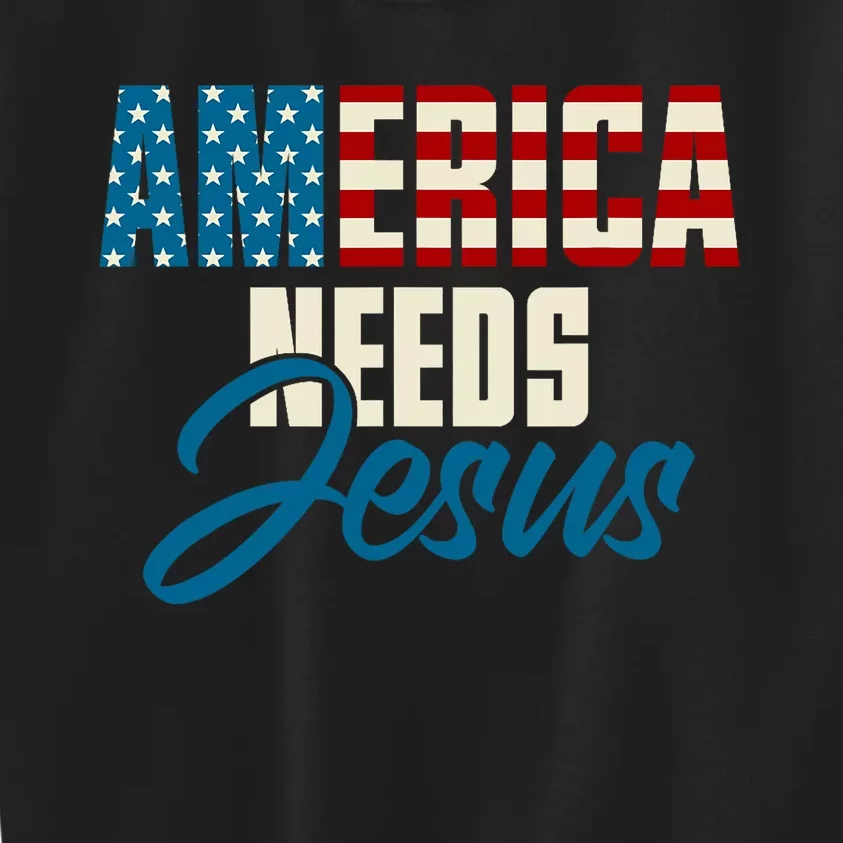 America Needs Jesus 4th Of July Faith Kids Sweatshirt