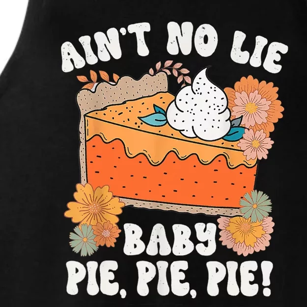 Ain't No Lie Baby Pie Pie Pie Funny Thanksgivin Food Ladies Tri-Blend Wicking Tank