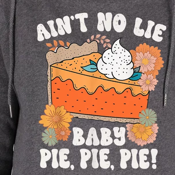 Ain't No Lie Baby Pie Pie Pie Funny Thanksgivin Food Womens Funnel Neck Pullover Hood