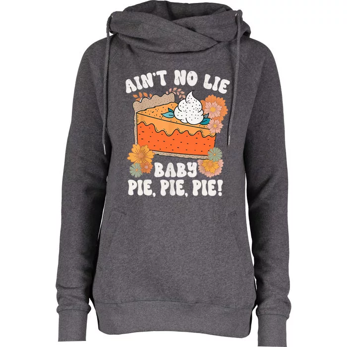 Ain't No Lie Baby Pie Pie Pie Funny Thanksgivin Food Womens Funnel Neck Pullover Hood