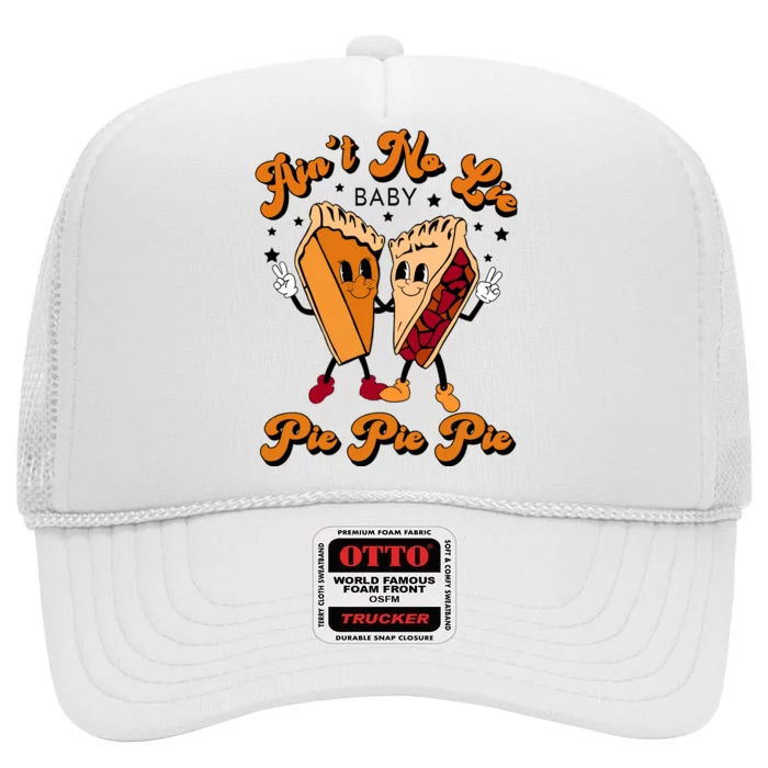 AinT No Lie Baby Pie Pie Pie Retro Thanksgiving High Crown Mesh Trucker Hat