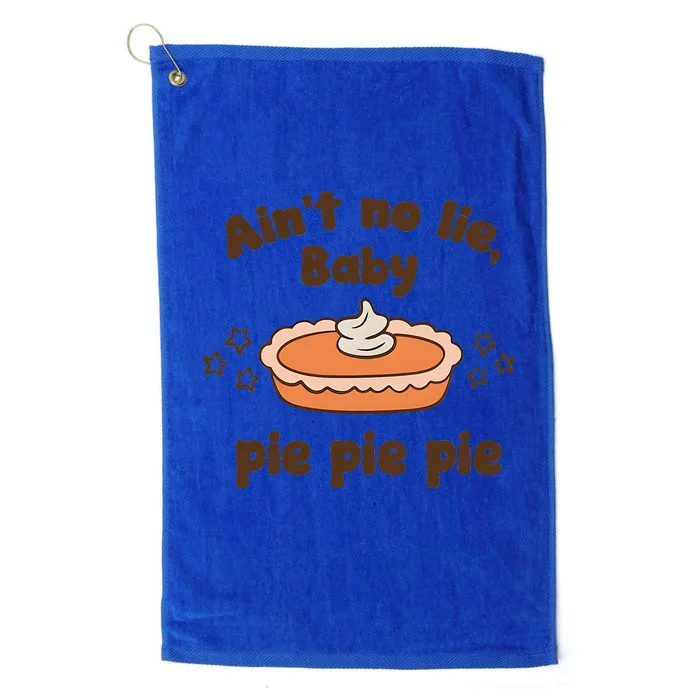 Ain’t No Lie Baby Pie Pie Pie Platinum Collection Golf Towel