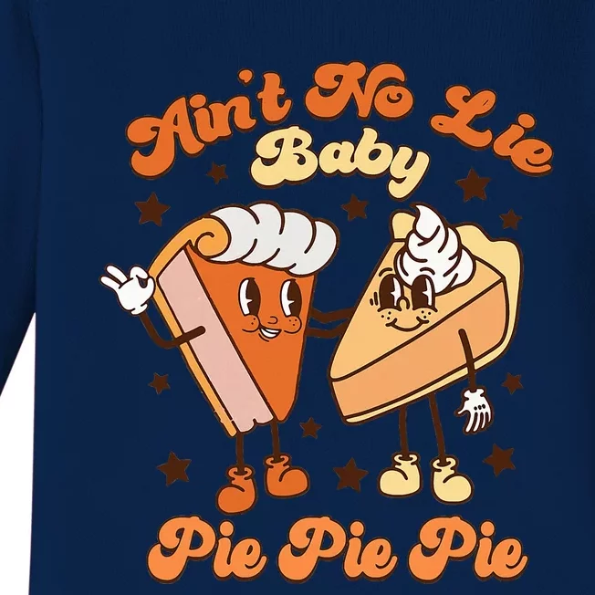 AinT No Lie Baby Pie Pie Pie Thanksgiving Pumpkin Pie Baby Long Sleeve Bodysuit