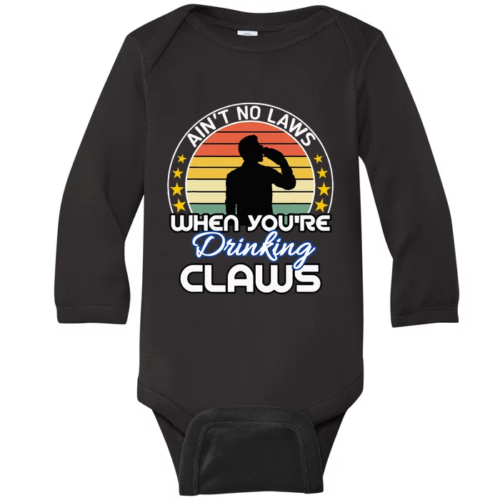 Aint No Laws When YouRe Drinking Claws Cute Funny Gift Baby Long Sleeve Bodysuit