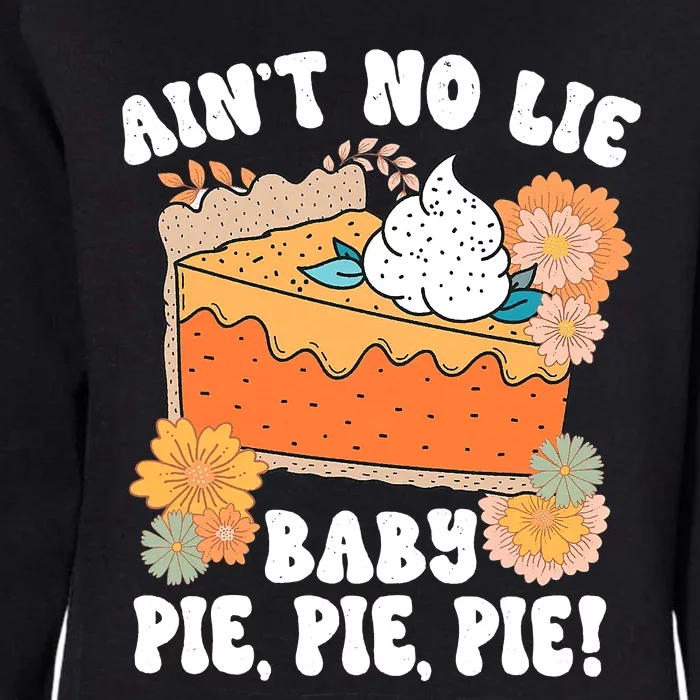 Ain't No Lie Baby Pie Pie Pie Funny Thanksgivin Food Womens California Wash Sweatshirt