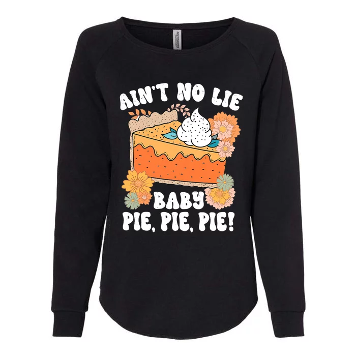 Ain't No Lie Baby Pie Pie Pie Funny Thanksgivin Food Womens California Wash Sweatshirt