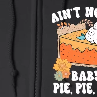 Ain't No Lie Baby Pie Pie Pie Funny Thanksgivin Food Full Zip Hoodie