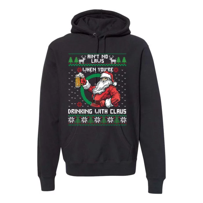 Aint No Laws When You're Drinking With Claus Funny Christmas Premium Hoodie