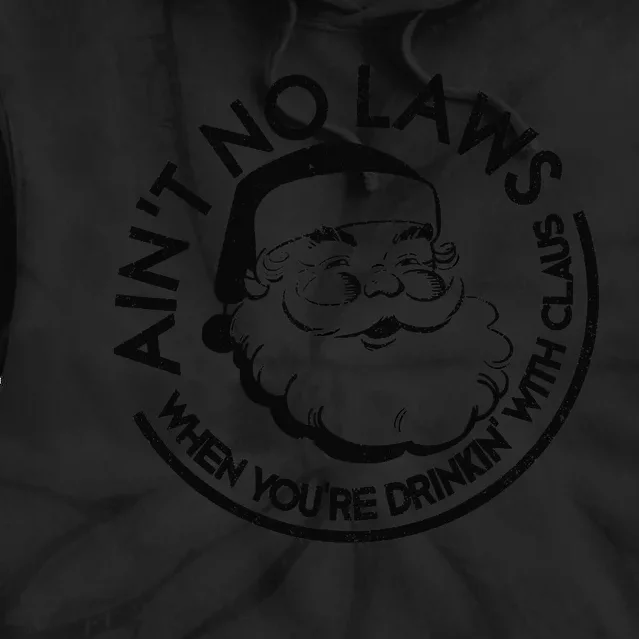 Aint No Laws When Youre Drinking With Claus Christmas July Tie Dye Hoodie