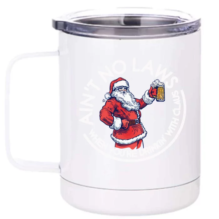 Aint No Laws When You're Ing With Claus Funny Christmas Gift Front & Back 12oz Stainless Steel Tumbler Cup