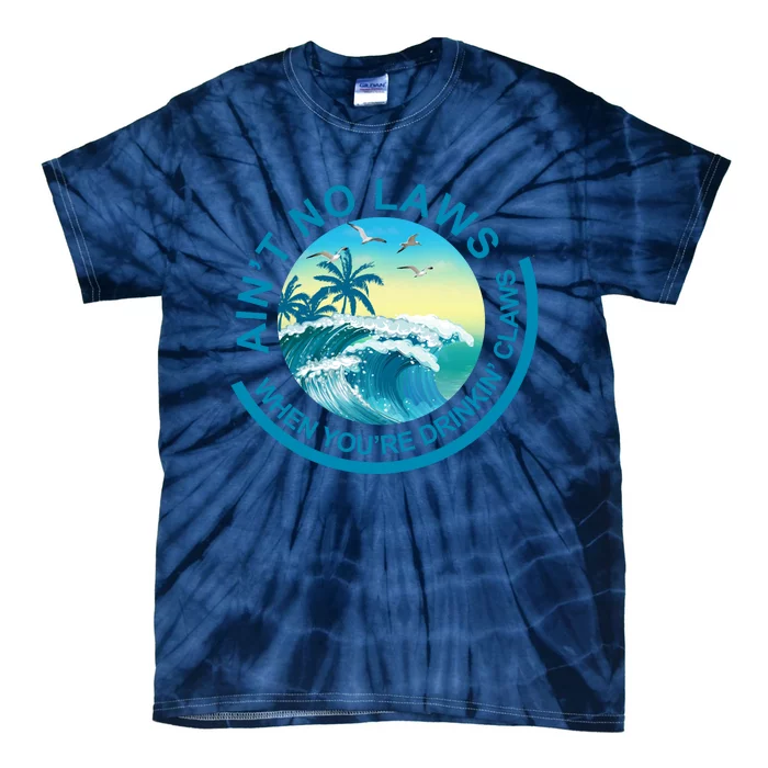 Aint No Laws When Youre Drinking Claws Tie-Dye T-Shirt