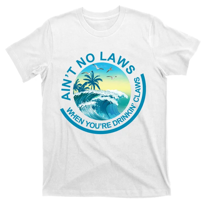 Aint No Laws When Youre Drinking Claws T-Shirt