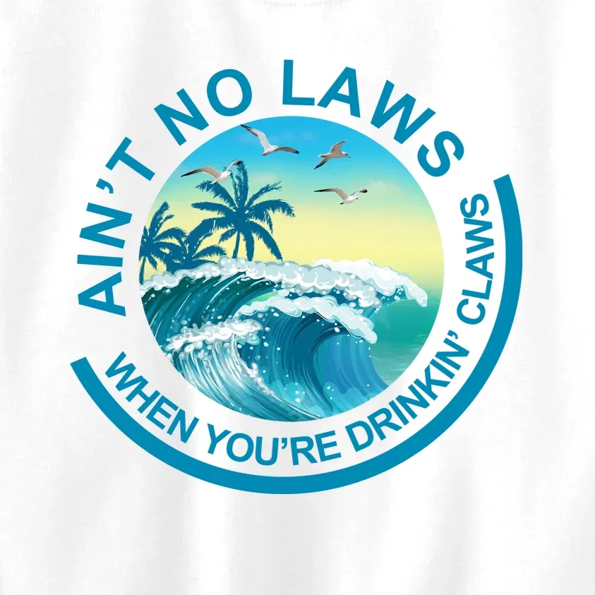 Aint No Laws When Youre Drinking Claws Kids Sweatshirt