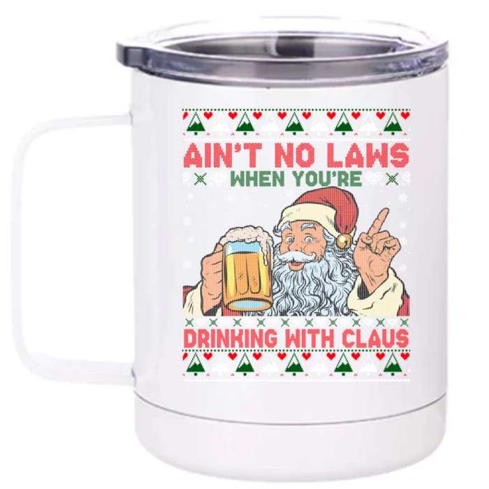 Aint No Laws When You're Ing With Claus Ugly Sweater Gift Front & Back 12oz Stainless Steel Tumbler Cup