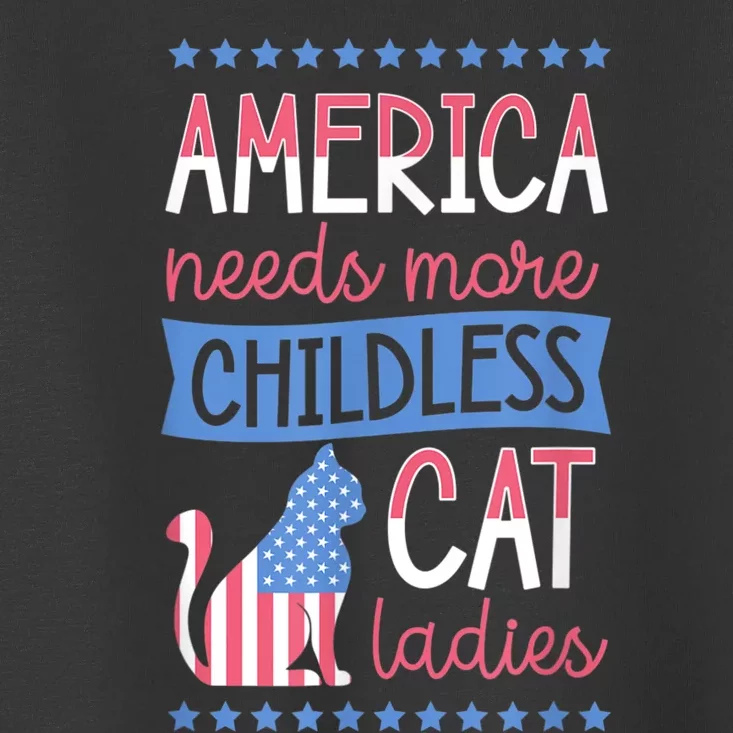 America Needs More Childless Cat Ladies Childless Toddler T-Shirt