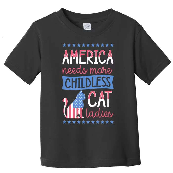 America Needs More Childless Cat Ladies Childless Toddler T-Shirt