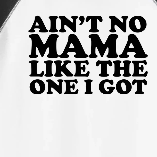 Ain't No Mama Like The One I Got Toddler Fine Jersey T-Shirt