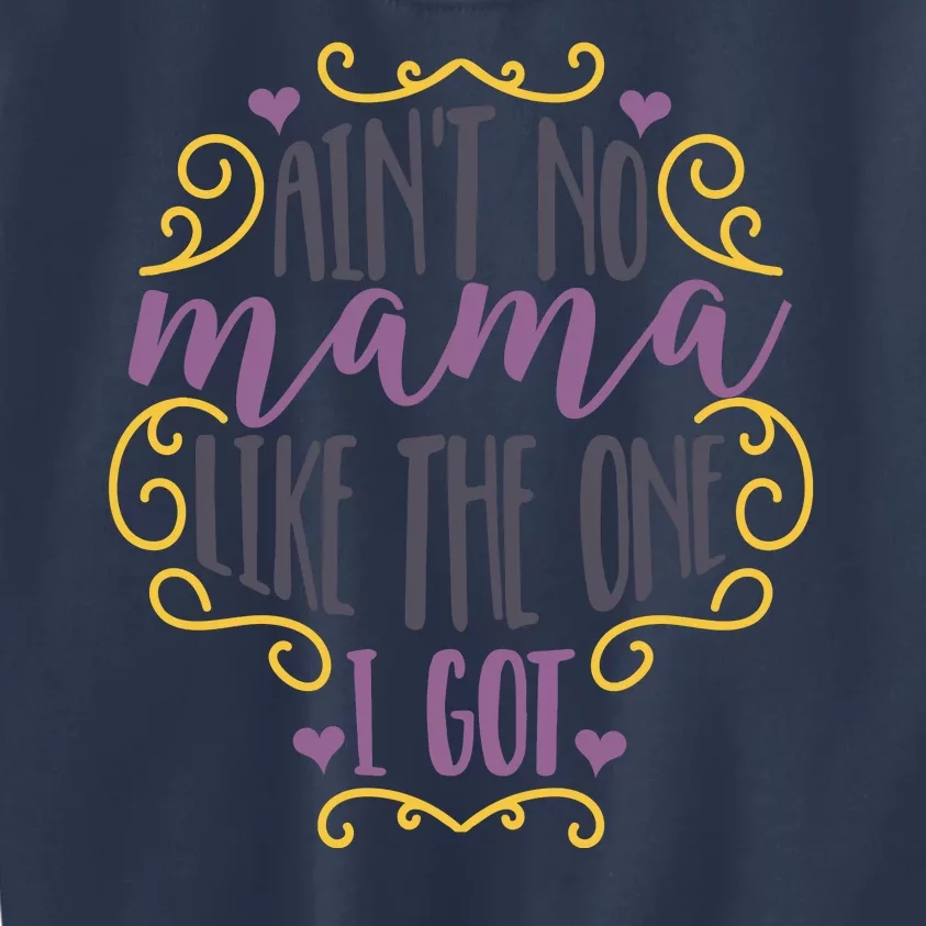 Ain't No Mama Like The One I Got Kids Sweatshirt